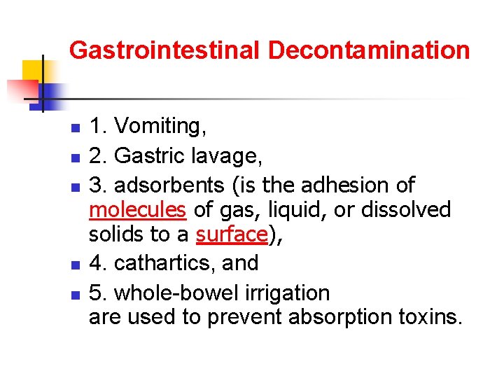 Gastrointestinal Decontamination n n 1. Vomiting, 2. Gastric lavage, 3. adsorbents (is the adhesion