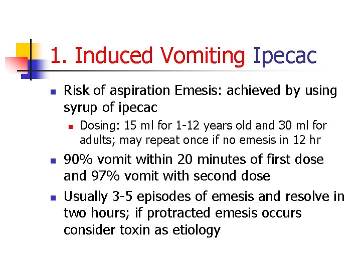 1. Induced Vomiting Ipecac n Risk of aspiration Emesis: achieved by using syrup of