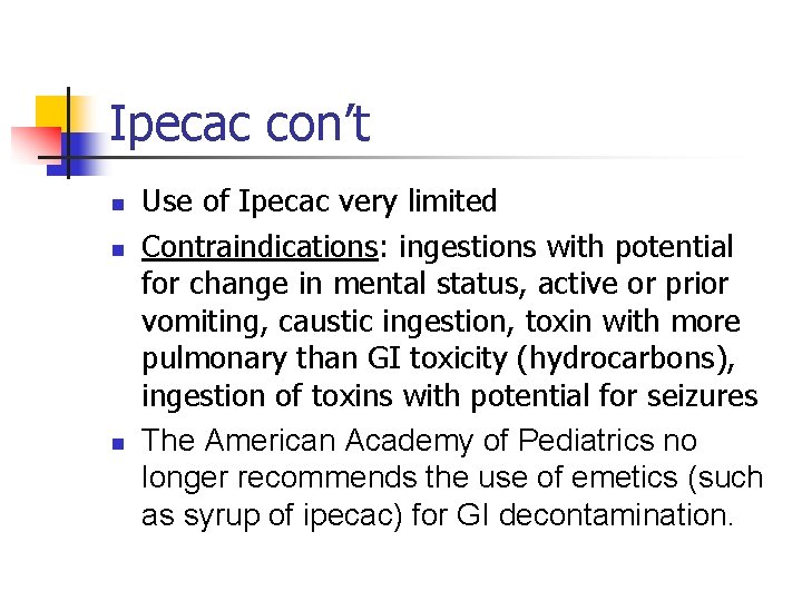 Ipecac con’t n n n Use of Ipecac very limited Contraindications: ingestions with potential