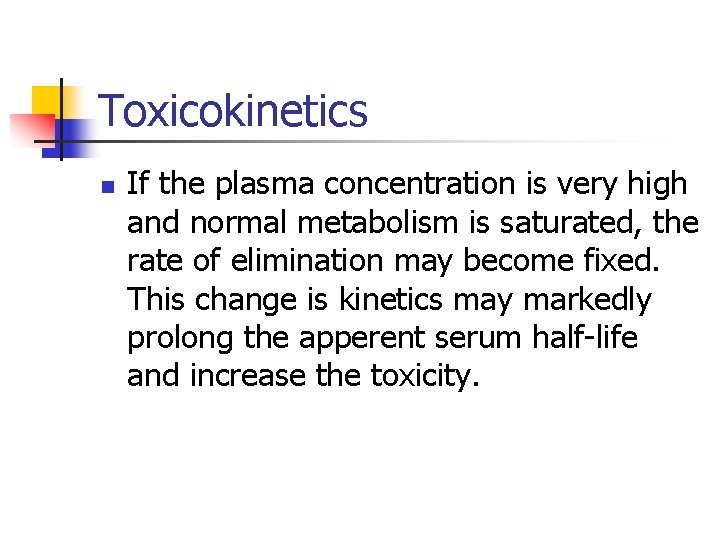 Toxicokinetics n If the plasma concentration is very high and normal metabolism is saturated,