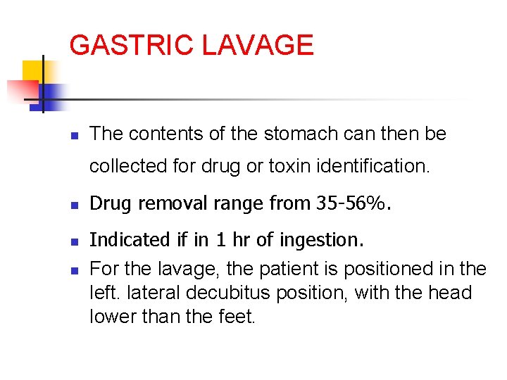 GASTRIC LAVAGE n The contents of the stomach can then be collected for drug