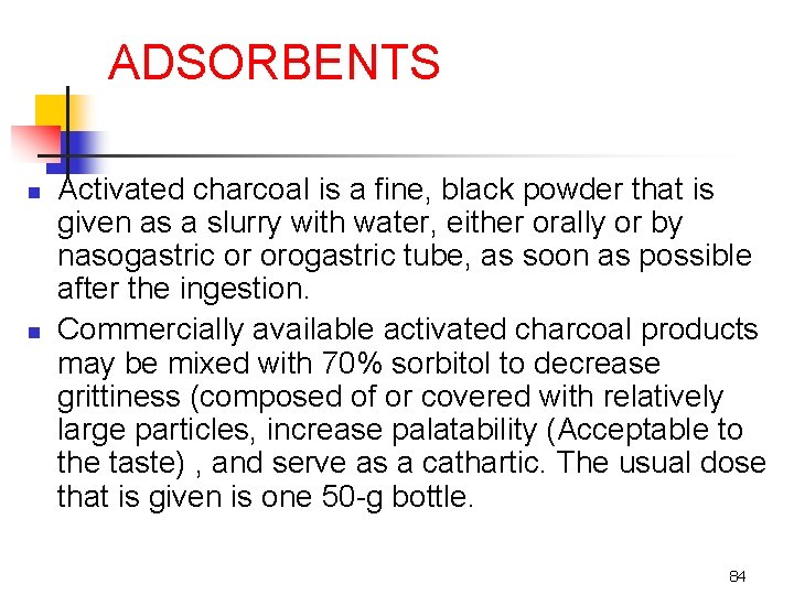 ADSORBENTS n n Activated charcoal is a fine, black powder that is given as