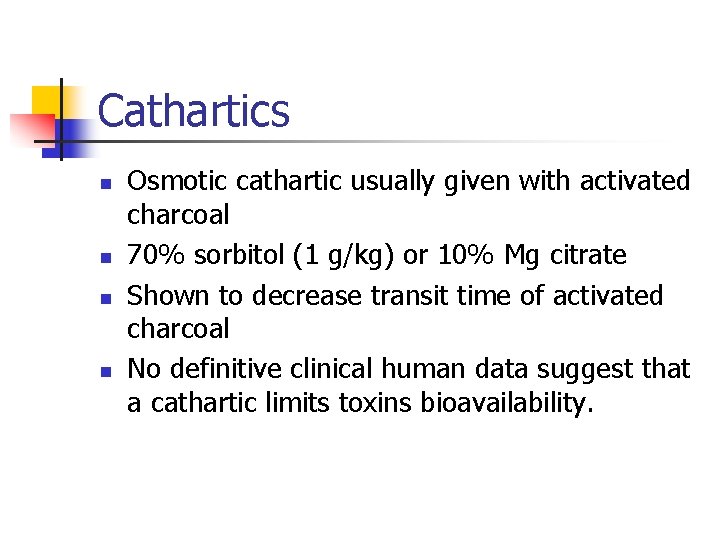 Cathartics n n Osmotic cathartic usually given with activated charcoal 70% sorbitol (1 g/kg)