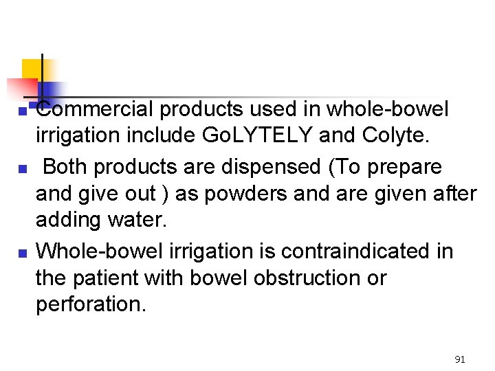 n n n Commercial products used in whole-bowel irrigation include Go. LYTELY and Colyte.