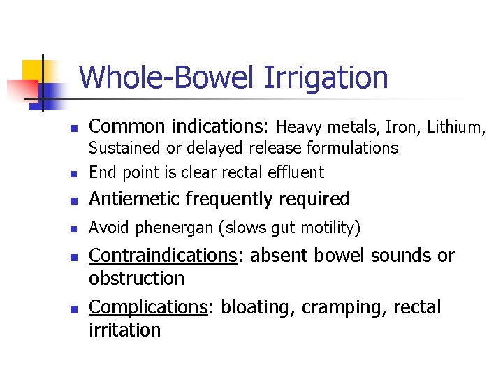 Whole-Bowel Irrigation n Common indications: Heavy metals, Iron, Lithium, n Sustained or delayed release