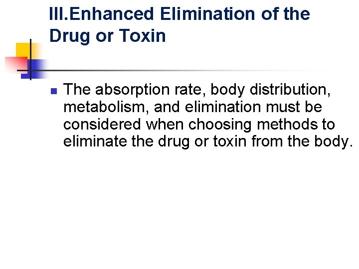 III. Enhanced Elimination of the Drug or Toxin n The absorption rate, body distribution,