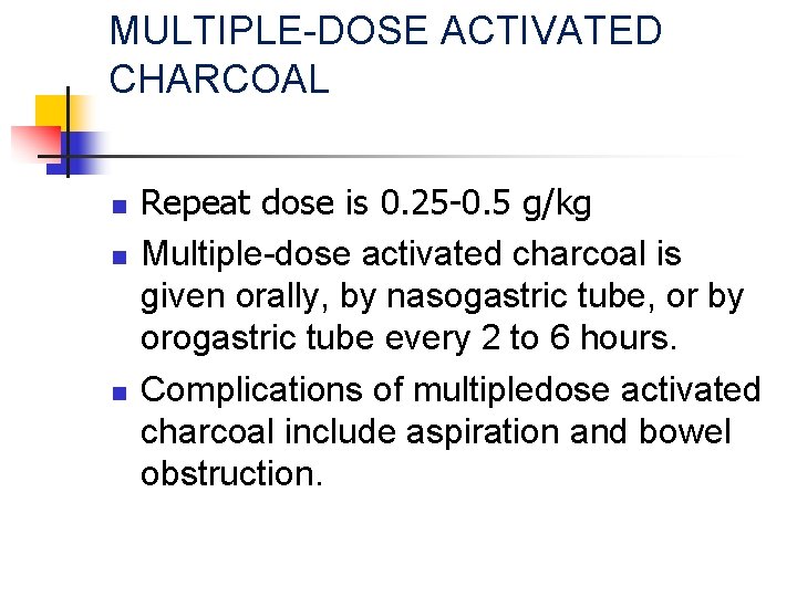 MULTIPLE-DOSE ACTIVATED CHARCOAL n n n Repeat dose is 0. 25 -0. 5 g/kg