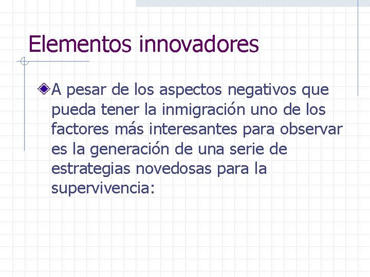 Elementos innovadores A pesar de los aspectos negativos que pueda tener la inmigración uno