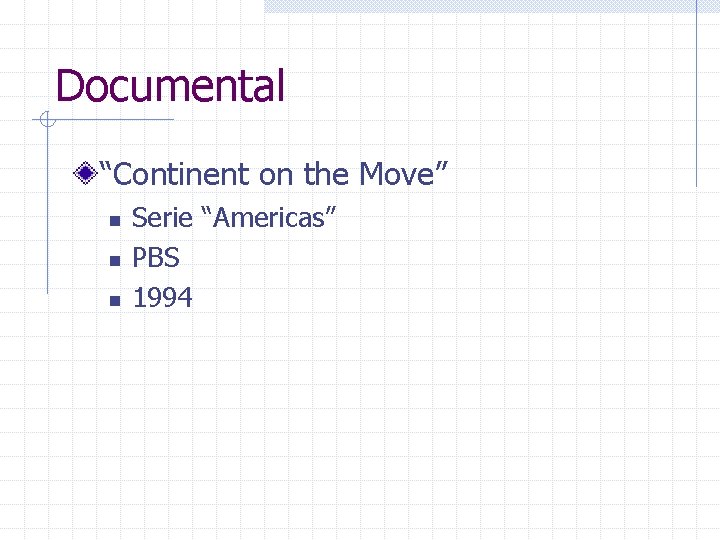 Documental “Continent on the Move” n n n Serie “Americas” PBS 1994 