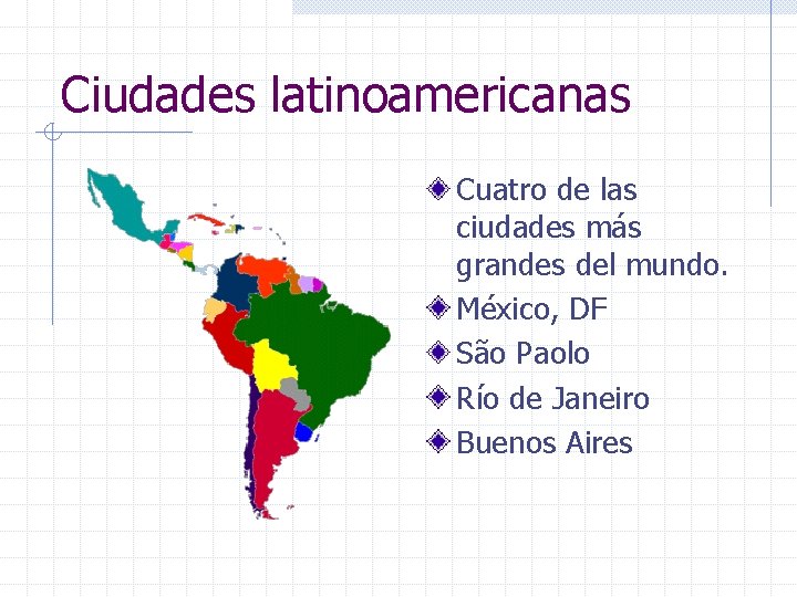 Ciudades latinoamericanas Cuatro de las ciudades más grandes del mundo. México, DF São Paolo