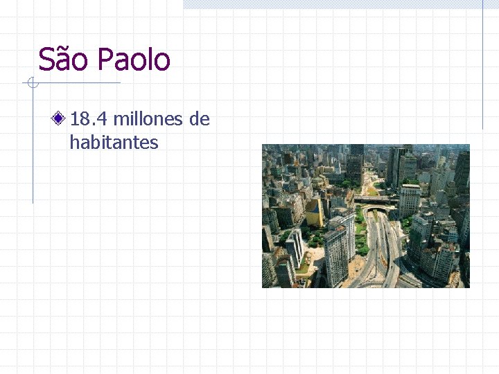 São Paolo 18. 4 millones de habitantes 