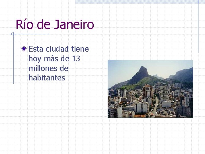 Río de Janeiro Esta ciudad tiene hoy más de 13 millones de habitantes 