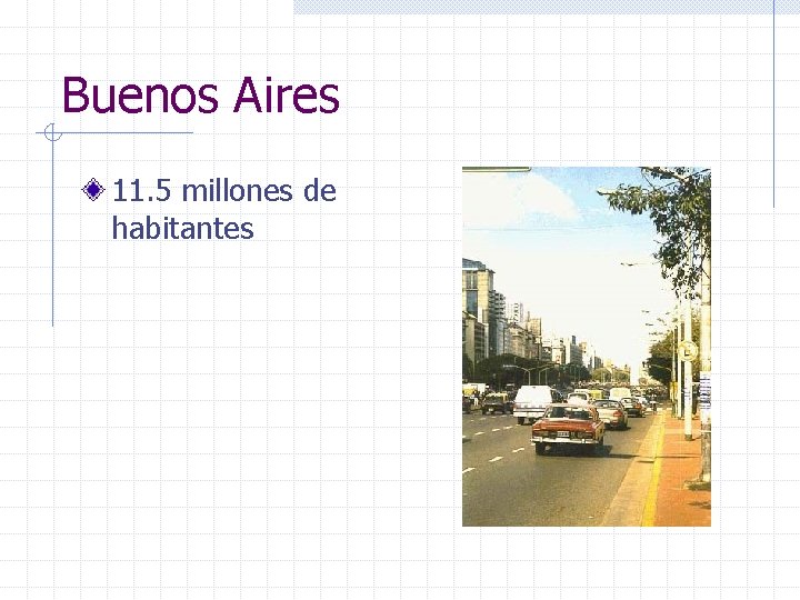 Buenos Aires 11. 5 millones de habitantes 