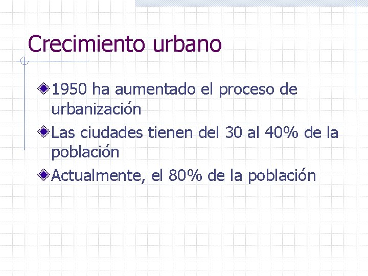 Crecimiento urbano 1950 ha aumentado el proceso de urbanización Las ciudades tienen del 30