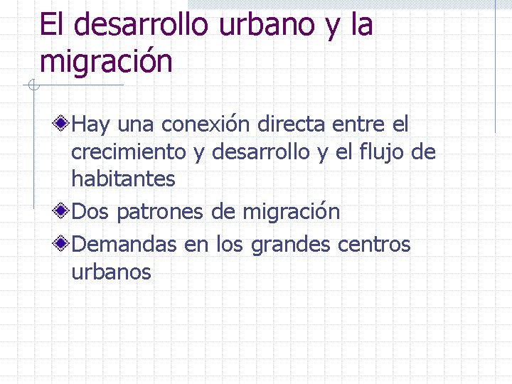 El desarrollo urbano y la migración Hay una conexión directa entre el crecimiento y