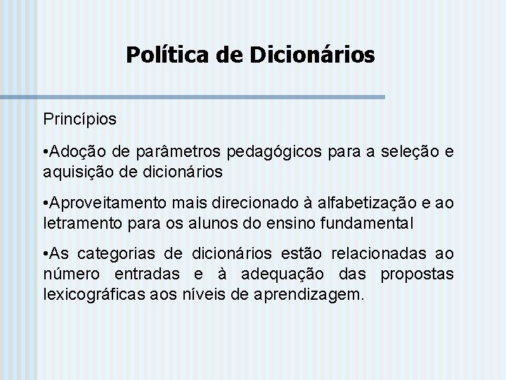 Política de Dicionários Princípios • Adoção de parâmetros pedagógicos para a seleção e aquisição