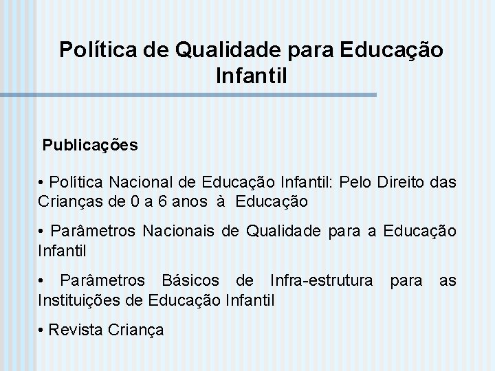 Política de Qualidade para Educação Infantil Publicações • Política Nacional de Educação Infantil: Pelo