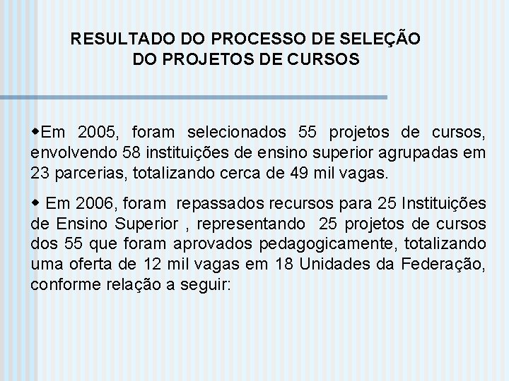 RESULTADO DO PROCESSO DE SELEÇÃO DO PROJETOS DE CURSOS w. Em 2005, foram selecionados