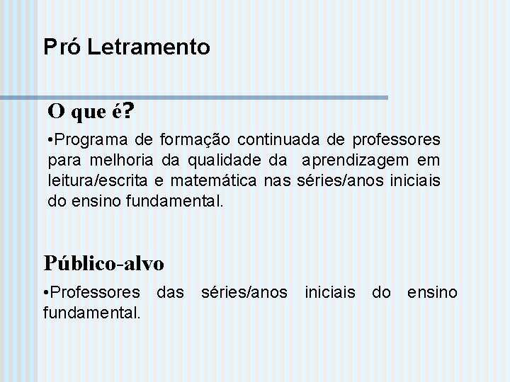 Pró Letramento O que é? • Programa de formação continuada de professores para melhoria