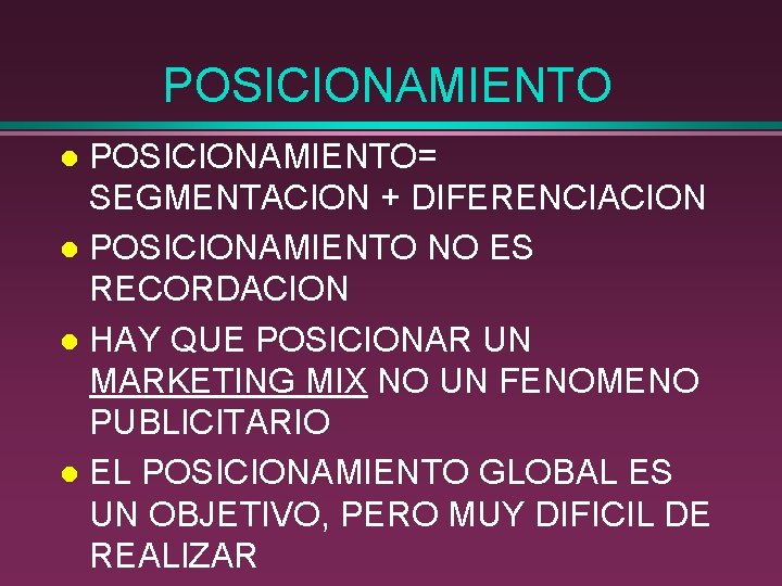 POSICIONAMIENTO= SEGMENTACION + DIFERENCIACION l POSICIONAMIENTO NO ES RECORDACION l HAY QUE POSICIONAR UN POSICIONAMIENTO= SEGMENTACION + DIFERENCIACION l POSICIONAMIENTO NO ES RECORDACION l HAY QUE POSICIONAR UN