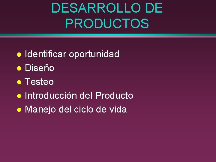 DESARROLLO DE PRODUCTOS Identificar oportunidad l Diseño l Testeo l Introducción del Producto l