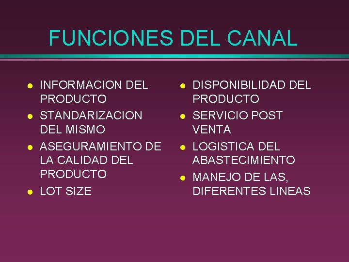 FUNCIONES DEL CANAL l l INFORMACION DEL PRODUCTO STANDARIZACION DEL MISMO ASEGURAMIENTO DE LA