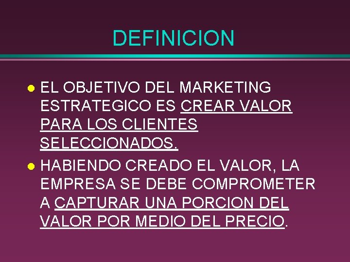 DEFINICION EL OBJETIVO DEL MARKETING ESTRATEGICO ES CREAR VALOR PARA LOS CLIENTES SELECCIONADOS. l