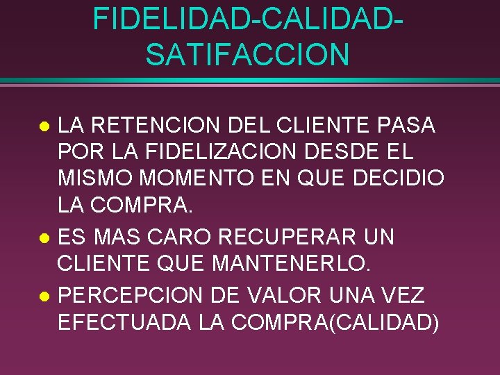 FIDELIDAD-CALIDADSATIFACCION LA RETENCION DEL CLIENTE PASA POR LA FIDELIZACION DESDE EL MISMO MOMENTO EN FIDELIDAD-CALIDADSATIFACCION LA RETENCION DEL CLIENTE PASA POR LA FIDELIZACION DESDE EL MISMO MOMENTO EN