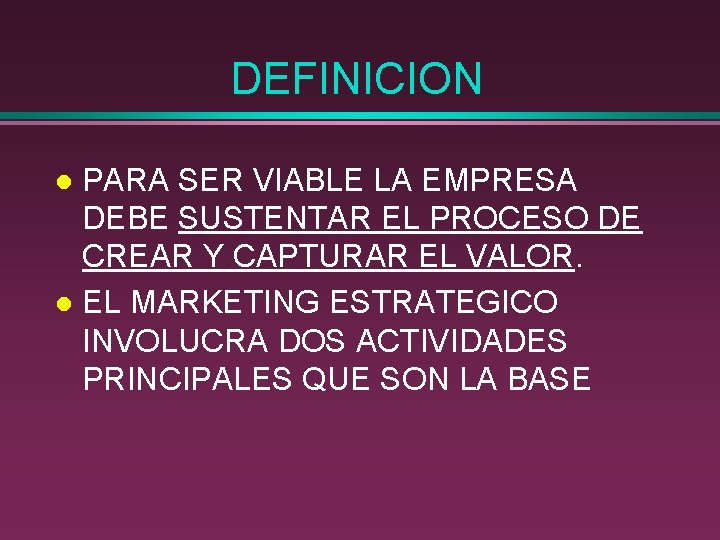 DEFINICION PARA SER VIABLE LA EMPRESA DEBE SUSTENTAR EL PROCESO DE CREAR Y CAPTURAR