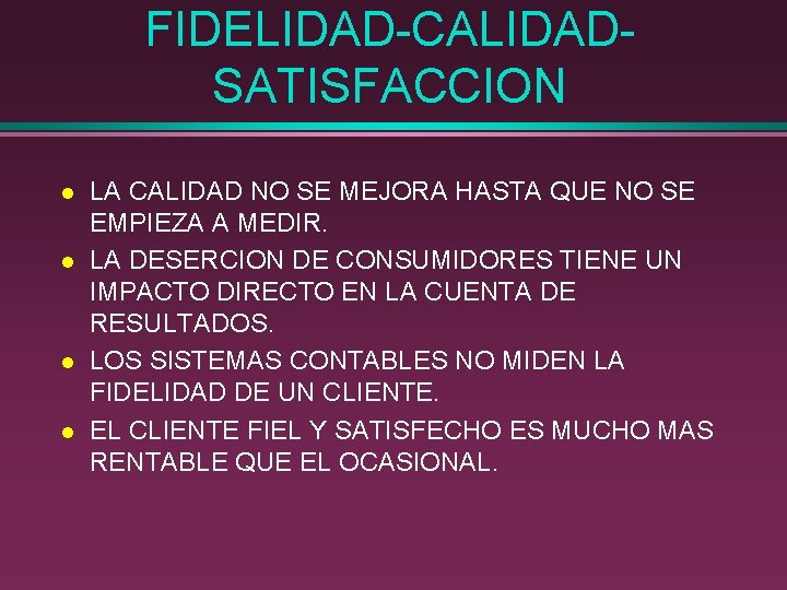 FIDELIDAD-CALIDADSATISFACCION l l LA CALIDAD NO SE MEJORA HASTA QUE NO SE EMPIEZA A FIDELIDAD-CALIDADSATISFACCION l l LA CALIDAD NO SE MEJORA HASTA QUE NO SE EMPIEZA A