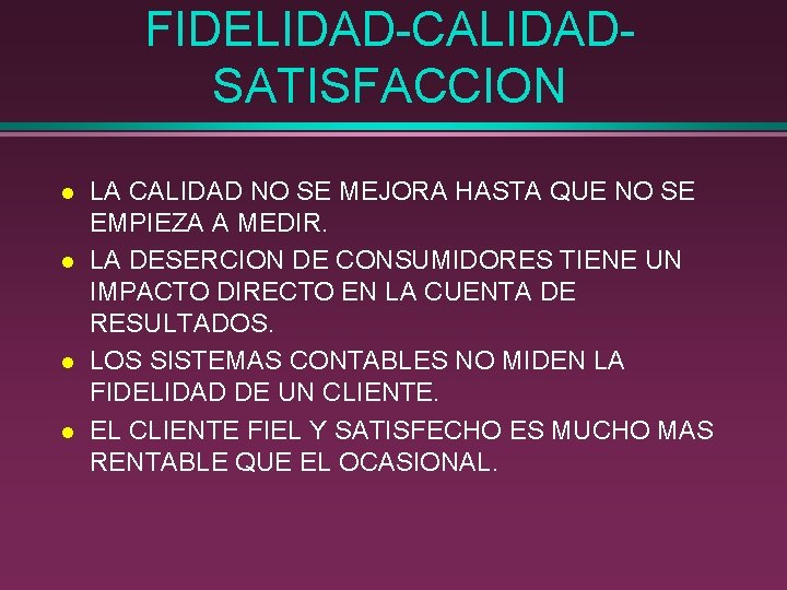 FIDELIDAD-CALIDADSATISFACCION l l LA CALIDAD NO SE MEJORA HASTA QUE NO SE EMPIEZA A