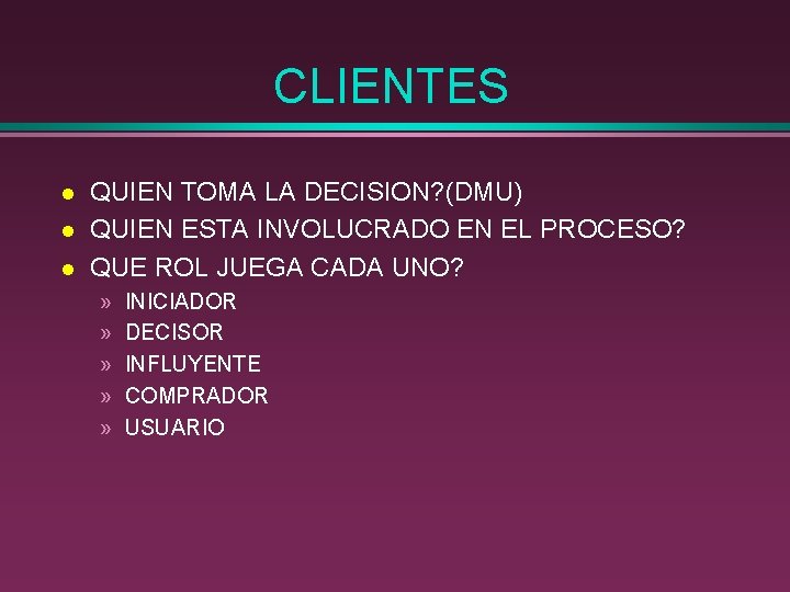 CLIENTES l l l QUIEN TOMA LA DECISION? (DMU) QUIEN ESTA INVOLUCRADO EN EL