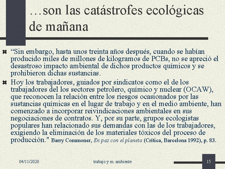 …son las catástrofes ecológicas de mañana “Sin embargo, hasta unos treinta años después, cuando