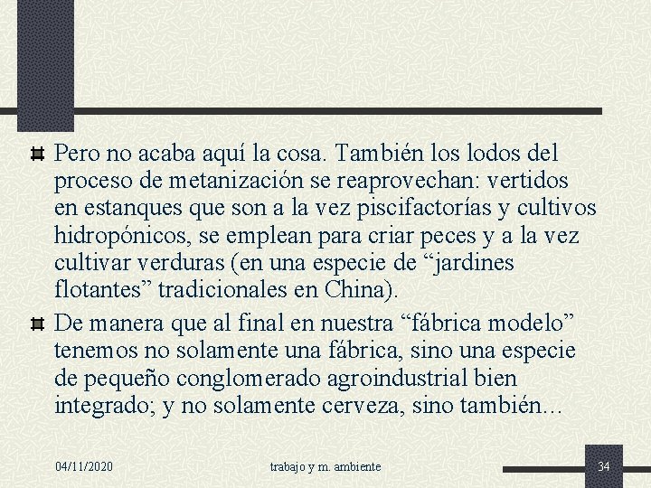 Pero no acaba aquí la cosa. También los lodos del proceso de metanización se