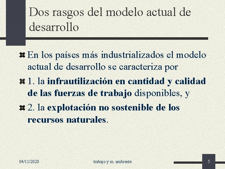 Dos rasgos del modelo actual de desarrollo En los países más industrializados el modelo