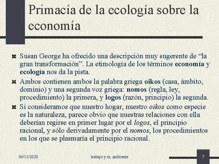 Primacía de la ecología sobre la economía Susan George ha ofrecido una descripción muy