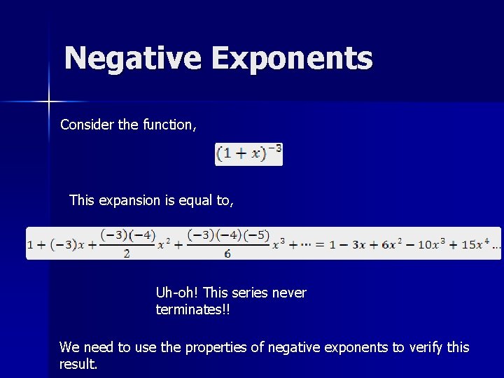 Negative Exponents Consider the function, This expansion is equal to, Uh-oh! This series never