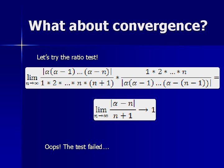 What about convergence? Let’s try the ratio test! Oops! The test failed…. 