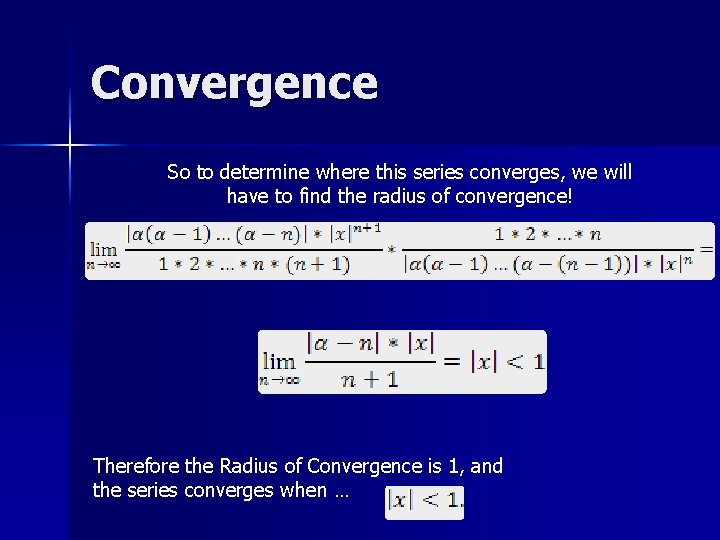 Convergence So to determine where this series converges, we will have to find the