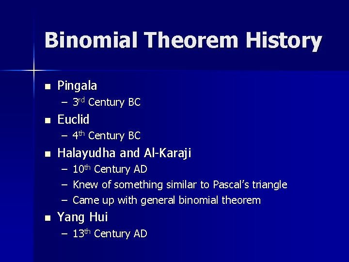 Binomial Theorem History n Pingala – 3 rd Century BC n Euclid – 4