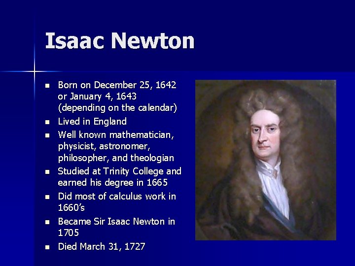 Isaac Newton n n n Born on December 25, 1642 or January 4, 1643