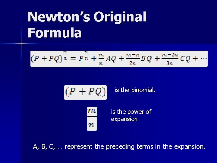 Newton’s Original Formula is the binomial. is the power of expansion. A, B, C,