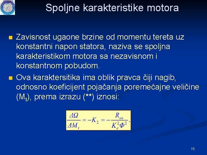 Spoljne karakteristike motora n n Zavisnost ugaone brzine od momentu tereta uz konstantni napon Spoljne karakteristike motora n n Zavisnost ugaone brzine od momentu tereta uz konstantni napon