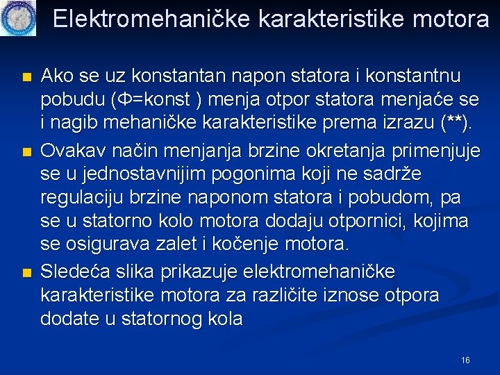Elektromehaničke karakteristike motora n n n Ako se uz konstantan napon statora i konstantnu Elektromehaničke karakteristike motora n n n Ako se uz konstantan napon statora i konstantnu