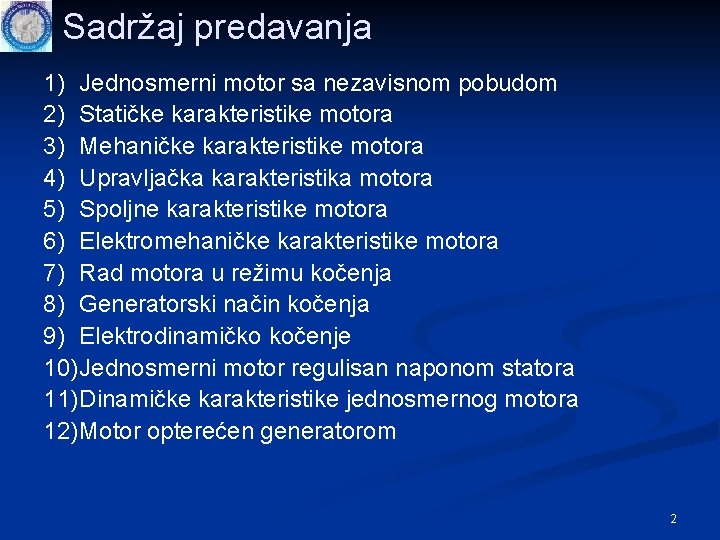 Sadržaj predavanja 1) Jednosmerni motor sa nezavisnom pobudom 2) Statičke karakteristike motora 3) Mehaničke Sadržaj predavanja 1) Jednosmerni motor sa nezavisnom pobudom 2) Statičke karakteristike motora 3) Mehaničke