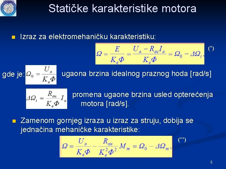 Statičke karakteristike motora n Izraz za elektromehaničku karakteristiku: (*) gde je: ugaona brzina idealnog Statičke karakteristike motora n Izraz za elektromehaničku karakteristiku: (*) gde je: ugaona brzina idealnog