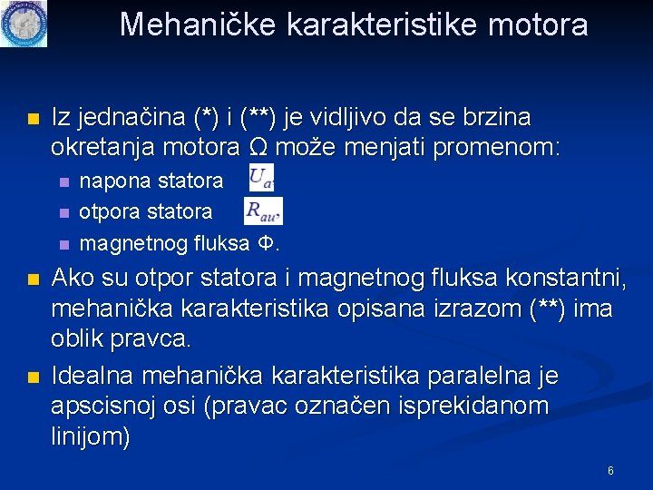 Mehaničke karakteristike motora n Iz jednačina (*) i (**) je vidljivo da se brzina Mehaničke karakteristike motora n Iz jednačina (*) i (**) je vidljivo da se brzina