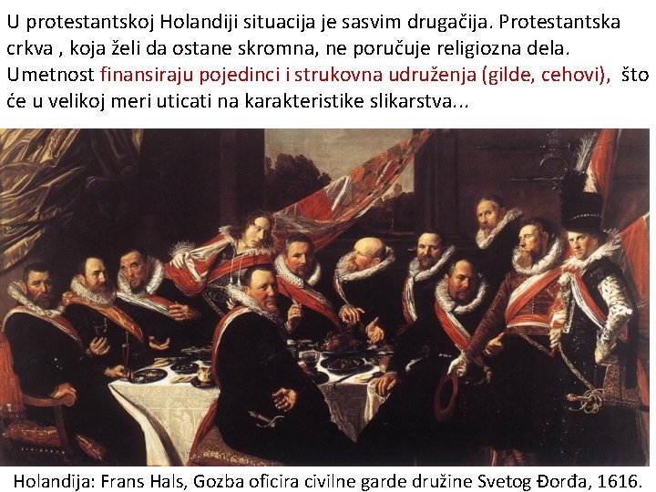 U protestantskoj Holandiji situacija je sasvim drugačija. Protestantska crkva , koja želi da ostane