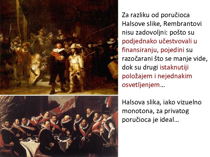 Za razliku od poručioca Halsove slike, Rembrantovi nisu zadovoljni: pošto su podjednako učestvovali u
