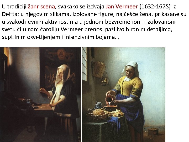 U tradiciji žanr scena, svakako se izdvaja Jan Vermeer (1632 -1675) iz Delfta: u